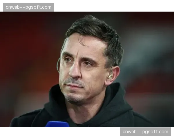 退役名宿加里·内维尔谈反击：现代边后卫的角色已发生根本变化